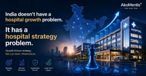 India doesn’t have a hospital growth problem. It has a hospital strategy problem.