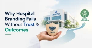 Why Hospital Branding Fails Without Trust& Outcomes