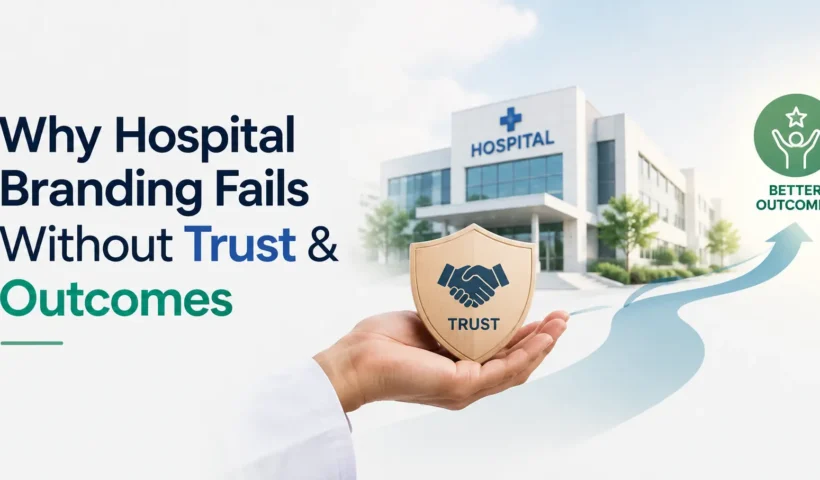 Why Hospital Branding Fails Without Trust& Outcomes